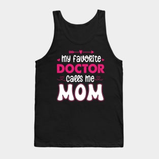 My favorite doctor calls me mom Tank Top